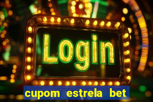 cupom estrela bet primeiro deposito